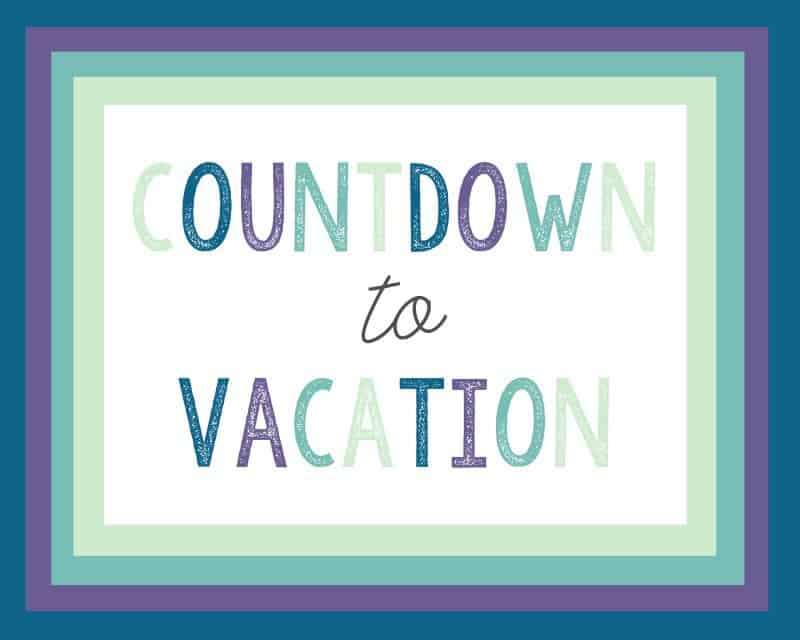 Countdown To Vacation Free Printables.