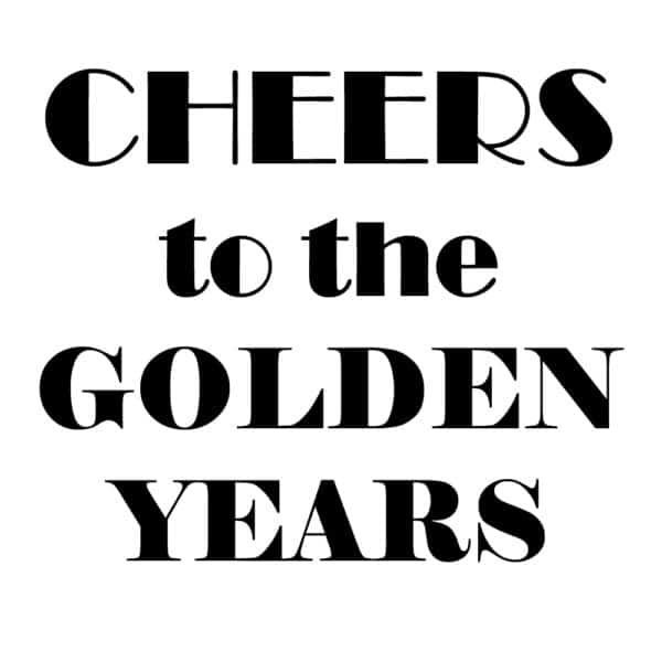 CHEERS to the golden years printable